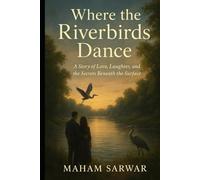 Where the Riverbirds Dance: A Story of Love, Laughter, and the Secrets Beneath the Surface