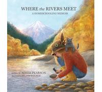 Where the Rivers Meet: A Homeschooling Memoir