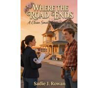WHERE THE ROAD ENDS: A Clean Small-Town Romance