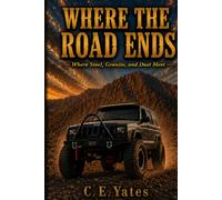 Where The Road Ends: Where Steel, Granite, and Dust Meet
