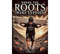 Where the Roots Were Exposed: A Memoir