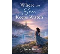 Where The Sea Keep Watch: A Novel of Love, Legacy, and Ligh