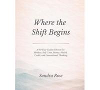 Where the Shift Begins: A 90-Day Guided Reset for Mindset, Self Love, Money, Health, Credit, and Generational Thinking