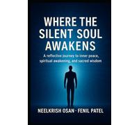 Where The Silent Soul Awakens: A reflective journey to inner peace, spiritual awakening, and sacred wisdom