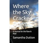 Where the Sky Cracked Open: A Journal for the Raw & Real