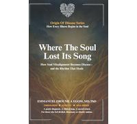 Where the Soul Lost Its Song: How Soul Misalignment Becomes Disease-and the Rhythm That Heals