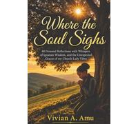 Where the Soul Sighs: 40 Personal Reflections with Whispers of Ignatian Wisdom, and the Unexpected Graces of my Church Lady Vibes