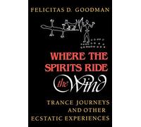 Where the Spirits Ride the Wind: Trance Journeys and Other Ecstatic Experiences