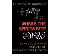 [(Where the Spirits Ride the Wind: Trance Journeys and Other Ecstatic Experiences)] [Author: Felicitas D. Goodman] published on (August, 1990)