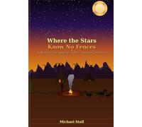 Where the Stars Know No Fences: A Novel about the Apache - 1860 - Arizona Territory