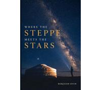 WHERE THE STEPPE MEETS THE STARS: A Place the World Can Enter Without Fear