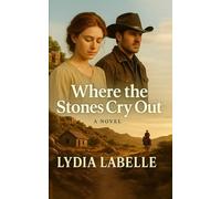 Where the Stones Cry Out: A Christian Historical Romance of Redemption in the Texas Hill Country