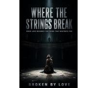 Where The Strings Break: When Love Becomes the Thing That Destroys You