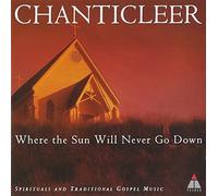 Where the Sun Will Never Go Down [IMPORT] by Chanticleer (1994-05-06)