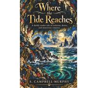 Where the Tide Reaches: A darkly tender tale of isolation, desire, and monstrous romance