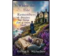 Where the Tide Remembers.: An Atmospheric Dual-Timeline Novel of Wartime Secrets.