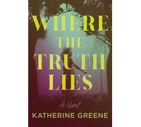Where the Truth Lies: A Novel