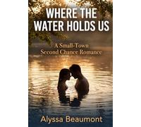 Where The Water Holds Us: A Small-Town Second Chance Romance