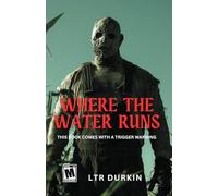 Where The Water Runs: The Complete Trilogy of Horror in the Unmapped Appalachian Wilderness.