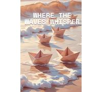 Where the Waves Whisper:: Ocean-Inspired Journal for Writing, Reflection & Creative Notes | 6x9 Lined Notebook | Paper Boats, Beach Aesthetic