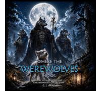 Where the Werewolves Howl: Illustrated Collection of Moonlit Poems and Ancient Legends