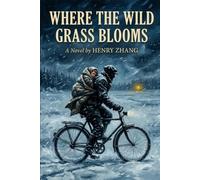 Where the Wild Grass Blooms: A Novel of Resilience, Code, and the Love That Rooted in the Cracks