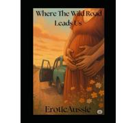 Where the Wild Roads Leads Us: "She set out to find herself. Instead, she found everything."