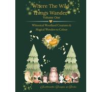 Where The Wild Things Wander - Volume One: Whimsical Woodland Creatures & Magical Wonders To Colour