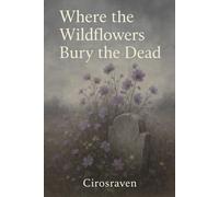 Where the Wildflowers Bury the Dead