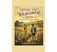 Where the Wildflowers Grow- A Strangers to Lovers Romance