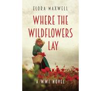 Where the Wildflowers Lay: A WWI Novel