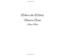 Where the Wilted Flowers Grow