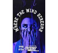 Where The Wind Screams: A Collection Of Short Stories