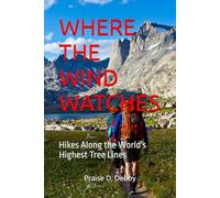 WHERE THE WIND WATCHES: Hikes Along the World's Highest Tree Lines