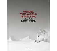Where The World Is Melting: by Ragnar Axelsson
