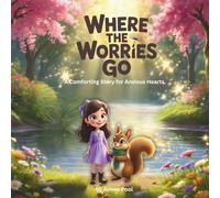 Where the Worries Go: A Comforting Story for Anxious Hearts