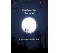 Where There Is Hope, There Is a Way: A Journal for Beautiful Souls | Inspirational Notebook for Reflection, Dreams, Gratitude & Positive Thoughts