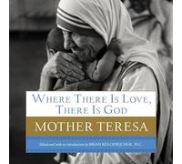 Where There Is Love, There Is God: A Path to Closer Union with God and Greater Love for Others
