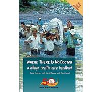 Where There Is No Doctor: A Village Health Care Handbook