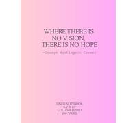 Where There Is No Vision, There Is No Hope: George Washington Carver: 8.5" x 11" College Ruled Notebook, 200 pages, pink cover