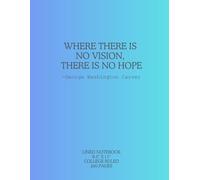 Where There Is No Vision, There Is No Hope: George Washington Carver: 8.5" x 11", College Ruled Notebook, 200 Pages, Dark Blue