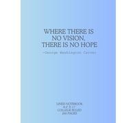 Where There Is No Vision, There Is No Hope: George Washington Carver: 8.5" x 11" College Ruled Notebook, 200 Pages, Light Blue
