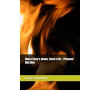 Where There’s Smoke, There’s Fire - Pitmaster BBQ Bible