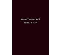Where There's a Will, There's a Way - Inspirational Notebook: Motivational Quote Journal for Determination and Perseverance