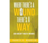 Where There's A Wound There's A Way: God Doesn't Waste Wounds