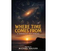 Where Time Comes From: A Handbook For Gumans
