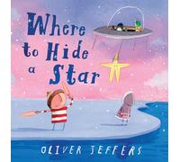 Where to Hide a Star: A new illustrated story about friendship, featuring the boy and the penguin, from highly regarded picture-book creator, Oliver Jeffers
