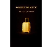 Where To Next? Travel Journal: Lined Notebook for Trips, Vacations, Adventures & Travel Memories