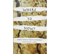 Where to Now? Short Stories from Zimbabwe