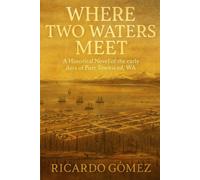 Where Two Waters Meet: A Historical novel of the early days of Port Townsend, WA